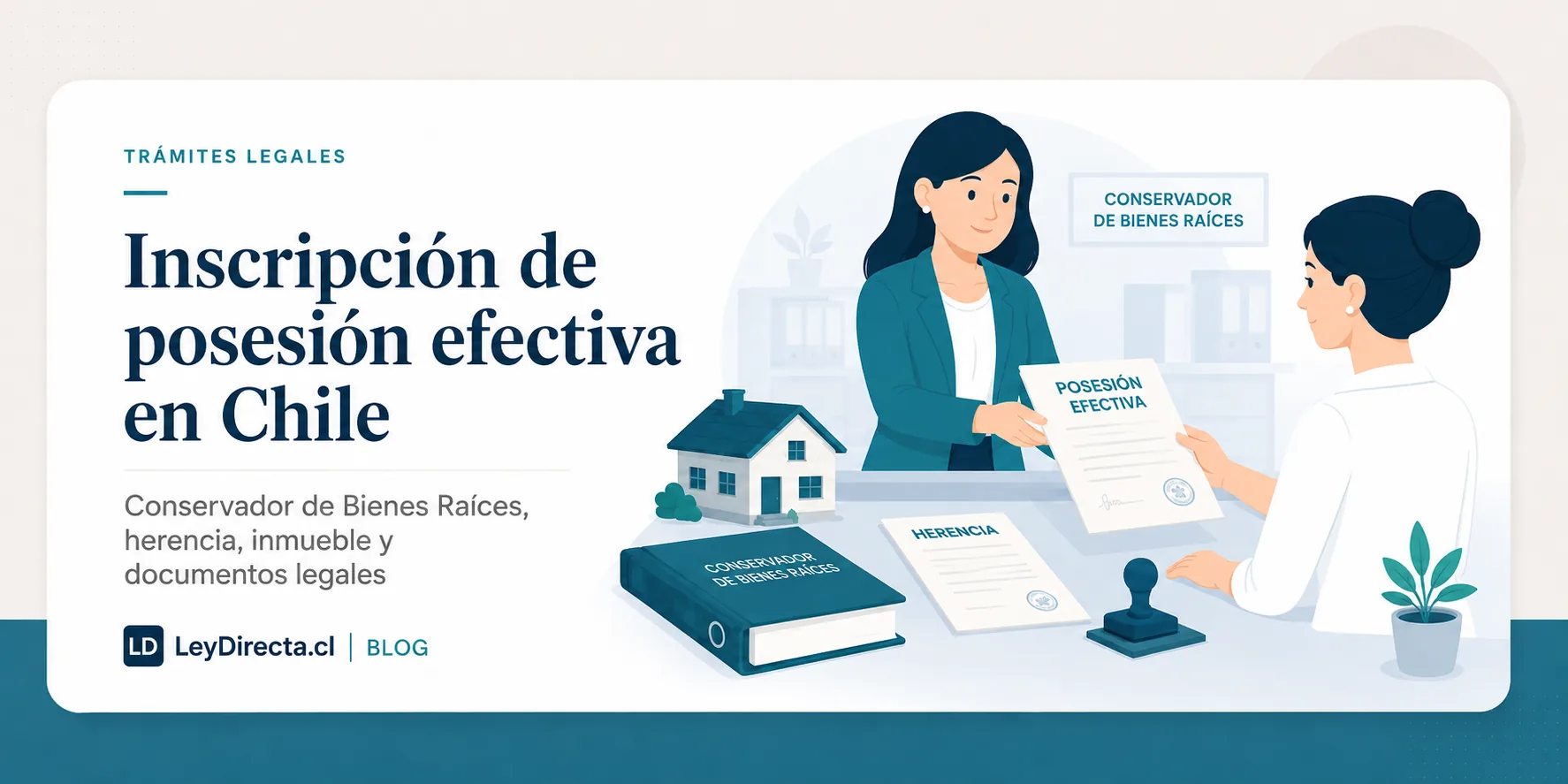 Ilustración jurídica sobre inscripción de posesión efectiva en el Conservador de Bienes Raíces, herencia, inmueble y documentos legales